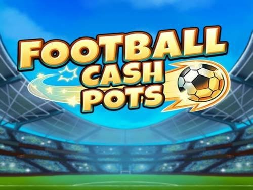 football cash pots slot